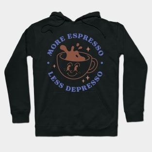 More espresso Less Depresso Hoodie